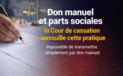 Les parts sociales ne peuvent pas faire l’objet d’un don manuel : la Cour de cassation verrouille la transmission informelle