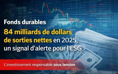 Les fonds durables enregistrent 84 milliards de dollars de sorties nettes en 2025, un signal d’alerte pour l’ESG
