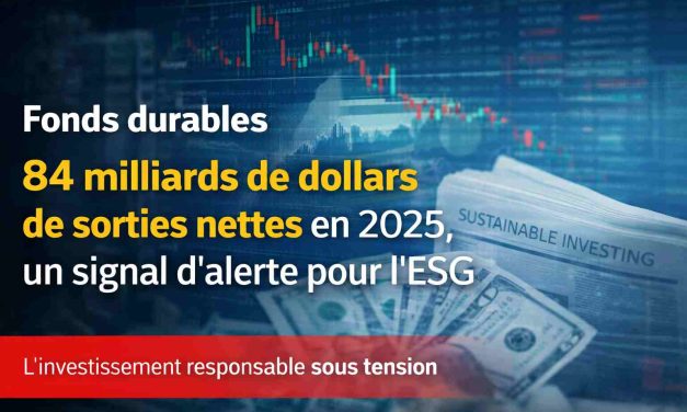Les fonds durables enregistrent 84 milliards de dollars de sorties nettes en 2025, un signal d’alerte pour l’ESG