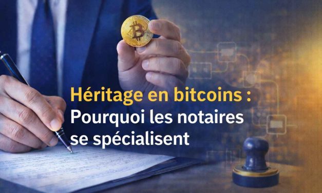Héritage en bitcoins : pourquoi les notaires se spécialisent dans les cryptomonnaies