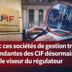 L’Autorité des marchés financiers alerte sur la dépendance excessive aux CIF : un signal fort pour l’industrie de la gestion