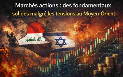 Les fondamentaux des marchés actions demeurent solides au-delà du conflit au Moyen-Orient
