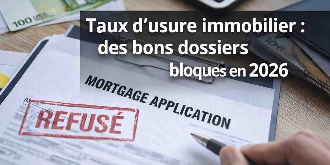 Taux d’usure et crédit immobilier : un verrou silencieux qui bloque même les meilleurs profils