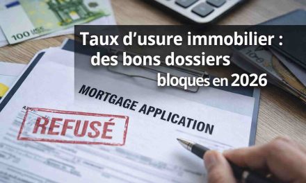 Taux d’usure et crédit immobilier : un verrou silencieux qui bloque même les meilleurs profils