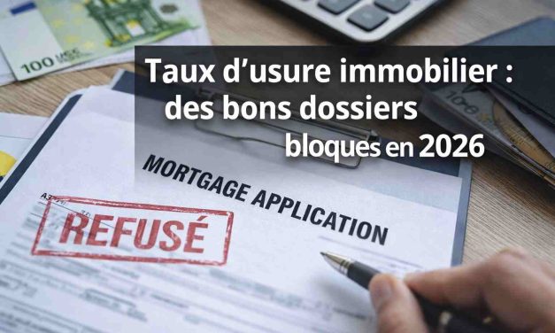 Taux d’usure et crédit immobilier : un verrou silencieux qui bloque même les meilleurs profils